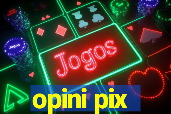 opini pix